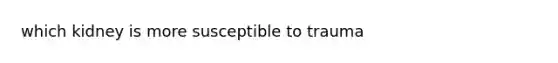 which kidney is more susceptible to trauma