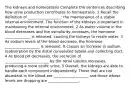 The kidneys and homeostasis Complete the sentences describing how urine production contributes to homeostasis. 1 Recall the definition of __________________: the maintenance of a stable internal environment. The function of the kidneys is important in maintaining the internal environment. 2 As water volume in the blood decreases and the osmolarity increases, the hormone ______________ is released, causing the kidneys to retain water. 3 As sodium levels of the blood decrease, the hormone ___________________ is released. It causes an increase in sodium reabsorption by the distal convoluted tubule and collecting duct. 4 As blood pH decreases, the secretion of ________________________ by the renal tubules increases, producing a more acidic urine. 5 Overall, the kidneys are able to handle each component independently. Those that are too abundant in the blood are ___________________ and those whose levels are dropping are _________________.