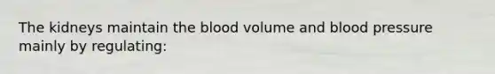 The kidneys maintain the blood volume and blood pressure mainly by regulating: