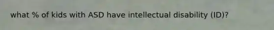 what % of kids with ASD have intellectual disability (ID)?