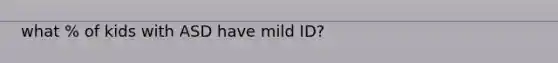 what % of kids with ASD have mild ID?