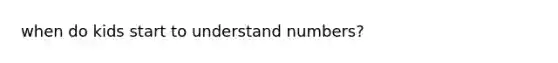 when do kids start to understand numbers?