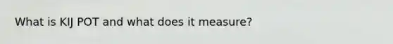 What is KIJ POT and what does it measure?