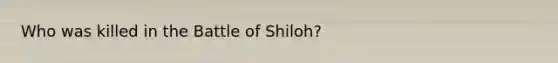 Who was killed in the Battle of Shiloh?