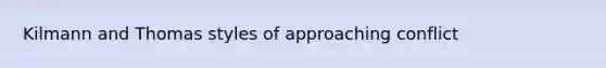 Kilmann and Thomas styles of approaching conflict