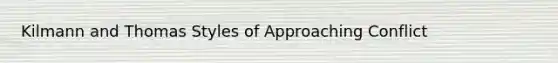 Kilmann and Thomas Styles of Approaching Conflict