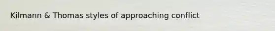 Kilmann & Thomas styles of approaching conflict