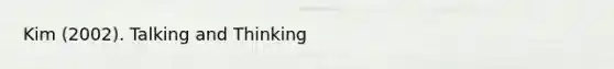 Kim (2002). Talking and Thinking