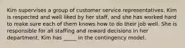 Kim supervises a group of customer service representatives. Kim is respected and well liked by her staff, and she has worked hard to make sure each of them knows how to do their job well. She is responsible for all staffing and reward decisions in her department. Kim has _____ in the contingency model.