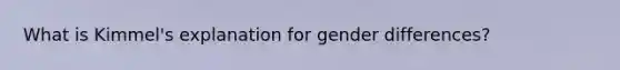 What is Kimmel's explanation for gender differences?