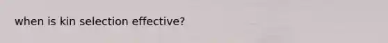 when is kin selection effective?