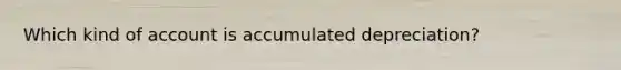 Which kind of account is accumulated depreciation?