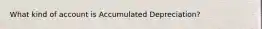 What kind of account is Accumulated Depreciation?