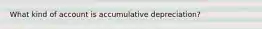 What kind of account is accumulative depreciation?