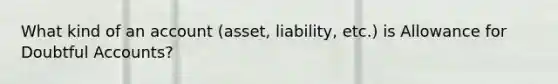 What kind of an account (asset, liability, etc.) is Allowance for Doubtful Accounts?