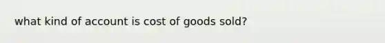 what kind of account is cost of goods sold?