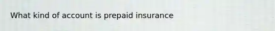 What kind of account is prepaid insurance