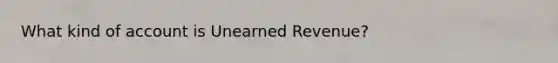 What kind of account is Unearned​ Revenue?