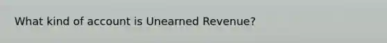 What kind of account is Unearned Revenue?