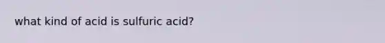 what kind of acid is sulfuric acid?