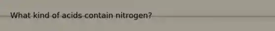 What kind of acids contain nitrogen?