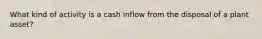 What kind of activity is a cash inflow from the disposal of a plant asset?