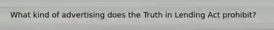 What kind of advertising does the Truth in Lending Act prohibit?