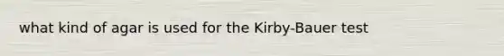 what kind of agar is used for the Kirby-Bauer test