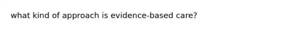 what kind of approach is evidence-based care?