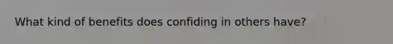 What kind of benefits does confiding in others have?