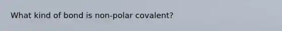 What kind of bond is non-polar covalent?