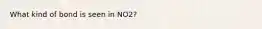 What kind of bond is seen in NO2?