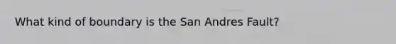 What kind of boundary is the San Andres Fault?