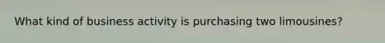 What kind of business activity is purchasing two limousines?