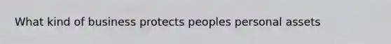 What kind of business protects peoples personal assets