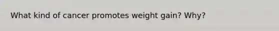 What kind of cancer promotes weight gain? Why?