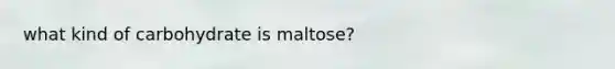 what kind of carbohydrate is maltose?