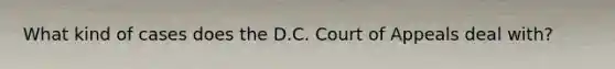 What kind of cases does the D.C. Court of Appeals deal with?