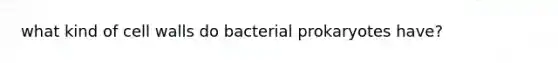 what kind of cell walls do bacterial prokaryotes have?