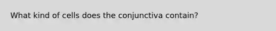 What kind of cells does the conjunctiva contain?