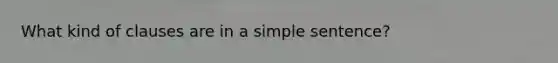 What kind of clauses are in a simple sentence?