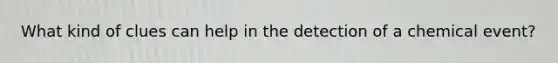 What kind of clues can help in the detection of a chemical event?