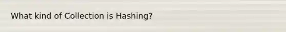 What kind of Collection is Hashing?