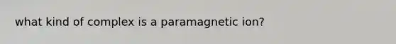 what kind of complex is a paramagnetic ion?