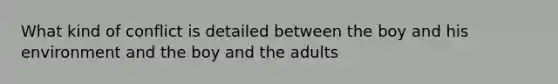 What kind of conflict is detailed between the boy and his environment and the boy and the adults