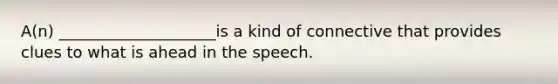 A(n) ____________________is a kind of connective that provides clues to what is ahead in the speech.