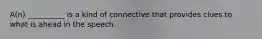 A(n) __________ is a kind of connective that provides clues to what is ahead in the speech.