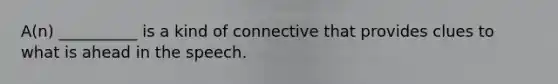 A(n) __________ is a kind of connective that provides clues to what is ahead in the speech.