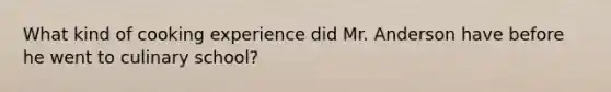 What kind of cooking experience did Mr. Anderson have before he went to culinary school?