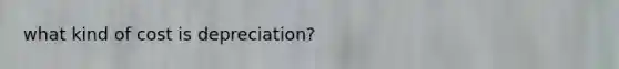 what kind of cost is depreciation?